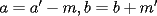 TEX: $a=a'-m,b=b+m'$
