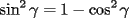 TEX: \[<br />\sin ^2 \gamma  = 1 - \cos ^2 \gamma <br />\]<br />