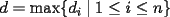 TEX: $d=\max\{d_i\mid{1}\le{i}\le{n}\}$