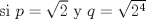 TEX: si $p=\sqrt{2}$ y $q=\sqrt{2^4}$ 