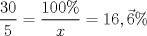 TEX: \[<br />\frac{{30}}<br />{5} = \frac{{100\% }}<br />{x} = 16,\vec 6\% <br />\]