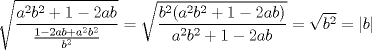TEX: <br />\[<br />\sqrt {\frac{{a^2 b^2  + 1 - 2ab}}{{\frac{{1 - 2ab + a^2 b^2 }}{{b^2 }}}}}  = \sqrt {\frac{{b^2 (a^2 b^2  + 1 - 2ab)}}{{a^2 b^2  + 1 - 2ab}}}  = \sqrt {b^2 }  = \left| b \right|<br />\]<br />