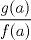 TEX: \[<br />\frac{{g(a)}}<br />{{f(a)}}<br />\]<br />