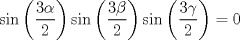 TEX: $\sin \left( \dfrac{3\alpha}{2} \right) \sin \left( \dfrac{3\beta}{2} \right) \sin \left( \dfrac{3\gamma}{2} \right) = 0$