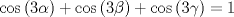 TEX: $\cos \left ( 3\alpha \right) + \cos \left ( 3\beta \right) + \cos \left ( 3\gamma \right) = 1$