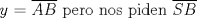 TEX: $y$ = $\overline {AB}$ pero nos piden $\overline {SB}$