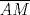 TEX: $\overline {AM}$