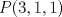 TEX: $P(3,1,1)$
