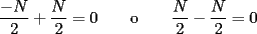 TEX: $\displaystyle{\frac{-N}{2}+\frac{N}{2}=0\qquad\textrm{o}\qquad\frac{N}{2}-\frac{N}{2}=0}$