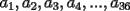 TEX: $a_1,a_2,a_3,a_4,...,a_{36}$