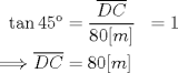 TEX: \begin{equation*}\begin{aligned}<br />\tan{45} &= \dfrac{\overline{DC}}{80[m]} &= 1 \\<br />\Longrightarrow \overline{DC} &= 80[m]<br />\end{aligned}\end{equation*}