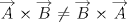 TEX: <br />\[<br />\overrightarrow A  \times \overrightarrow B  \ne \overrightarrow B  \times \overrightarrow A <br />\]<br />