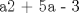 TEX:  a2 + 5a - 3