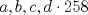 TEX: $a,b,c,d \cdot 258$