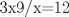 TEX: 3x9/x=12