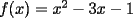 TEX: <br />$f(x)=x^2-3x-1$<br />
