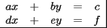 TEX: \begin{tabular}{ccccc|}<br />$ax$ & + & $by$ & = & $c$ \\<br />$dx$ & + & $ey$ & = & $f$ \\ \hline<br />\end{tabular}