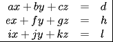 TEX: \begin{tabular}{rcl|}<br />$ax+by+cz$ & = & $d$ \\<br />$ex+fy+gz$ & = & $h$ \\<br />$ix+jy+kz$ & = & $l$ \\ \hline<br />\end{tabular}