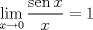 TEX: \[<br />\mathop {\lim }\limits_{x \to 0} \frac{{\operatorname{sen} x}}<br />{x} = 1<br />\]