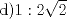 TEX: d)$1:2{\sqrt {2} }$