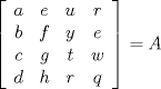 TEX: \[<br />\left[ {\begin{array}{*{20}c}<br />   a & e & u & r  \\<br />   b & f & y & e  \\<br />   c & g & t & w  \\<br />   d & h & r & q  \\<br /><br /> \end{array} } \right] = A<br />\]<br />