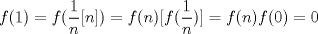 TEX: $f(1)=f(\dfrac{1}{n} [n])=f(n)[f(\dfrac{1}{n})]=f(n)f(0)=0$
