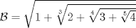 TEX: $\mathcal{B}=\sqrt{1+\sqrt[3]{2+\sqrt[4]{3+\sqrt[5]{4}}}}$ 