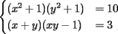 TEX: $\begin{cases}(x^2+1)(y^2+1)&=10\\(x+y)(xy-1)&=3\end{cases}$