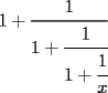 TEX: $1+\cfrac{1}{1+\cfrac{1}{1+\cfrac{1}{x}}}$