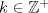 TEX: $k\in \mathbb {Z}^+$