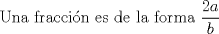 TEX: Una fraccin es de la forma $\displaystyle\frac{2a}{b}$