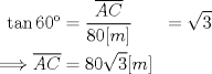 TEX: \begin{equation*}\begin{aligned}<br />\tan{60} &= \dfrac{\overline{AC}}{80[m]} &= \sqrt{3} \\<br />\Longrightarrow \overline{AC} &= 80\sqrt{3} [m]<br />\end{aligned}\end{equation*}