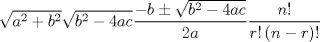 TEX: % MathType!MTEF!2!1!+-<br />% feaafiart1ev1aaatCvAUfeBSjuyZL2yd9gzLbvyNv2CaerbuLwBLn<br />% hiov2DGi1BTfMBaeXatLxBI9gBaerbd9wDYLwzYbItLDharqqtubsr<br />% 4rNCHbGeaGqiVu0Je9sqqrpepC0xbbL8F4rqqrFfpeea0xe9Lq-Jc9<br />% vqaqpepm0xbba9pwe9Q8fs0-yqaqpepae9pg0FirpepeKkFr0xfr-x<br />% fr-xb9adbaqaaeGaciGaaiaabeqaamaabaabaaGcbaWaaOaaaeaaca<br />% WGHbWaaWbaaSqabeaacaaIYaaaaOGaey4kaSIaamOyamaaCaaaleqa<br />% baGaaGOmaaaaaeqaaOWaaOaaaeaacaWGIbWaaWbaaSqabeaacaaIYa<br />% aaaOGaeyOeI0IaaGinaiaadggacaWGJbaaleqaaOWaaSaaaeaacqGH<br />% sislcaWGIbGaeyySae7aaOaaaeaacaWGIbWaaWbaaSqabeaacaaIYa<br />% aaaOGaeyOeI0IaaGinaiaadggacaWGJbaaleqaaaGcbaGaaGOmaiaa<br />% dggaaaWaaSaaaeaacaWGUbGaaiyiaaqaaiaadkhacaGGHaWaaeWaae<br />% aacaWGUbGaeyOeI0IaamOCaaGaayjkaiaawMcaaiaacgcaaaaaaa!533F!<br />$$<br />\sqrt {a^2 + b^2 } \sqrt {b^2 - 4ac} \frac{{ - b \pm \sqrt {b^2 - 4ac} }}<br />{{2a}}\frac{{n!}}<br />{{r!\left( {n - r} \right)!}}<br />$$