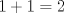 TEX: $1+1=2$