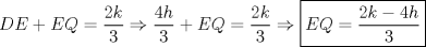 TEX: $DE+EQ=\dfrac{2k}{3}\Rightarrow \dfrac{4h}{3}+EQ=\dfrac{2k}{3}\Rightarrow \boxed{EQ=\dfrac{2k-4h}{3}}$