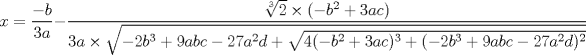 TEX: $x=\dfrac{-b}{3a}- \dfrac{\sqrt[3]2 \times (-b^2+3ac)}{3a \times \sqrt{-2b^3+9abc-27a^2d+\sqrt{4(-b^2+3ac)^3 + (-2b^3+9abc-27a^2d)^2}}}$