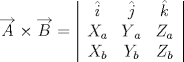TEX: <br />\[<br />\overrightarrow A  \times \overrightarrow B  = \left| {\begin{array}{*{20}c}<br />   {\hat i} & {\hat j} & {\hat k}  \\<br />   {X_a } & {Y{}_a} & {Z_a }  \\<br />   {X_b } & {Y_b } & {Z_b }  \\<br />\end{array}} \right|<br />\]<br />