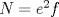 TEX: $N=e^2f$