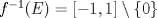 TEX: $f^{-1}(E)=[-1,1]\setminus \{0\}$