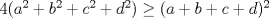 TEX: $4(a^2+b^2+c^2+d^2)\ge (a+b+c+d)^2$