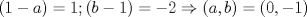 TEX: $(1-a)=1; (b-1)=-2\Rightarrow (a,b)=(0,-1)$