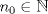 TEX: $n_0\in\mathbb{N}$