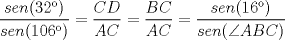 TEX: $\dfrac{sen(32�)}{sen (106�)}=\dfrac{CD}{AC}=\dfrac{BC}{AC}=\dfrac{sen(16�)}{sen (\angle ABC)}$