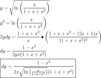 TEX: \[<br />\begin{gathered}<br />  y = \sqrt {\ln \left( {\frac{x}<br />{{1 + x + x^2 }}} \right)}  \hfill \\<br />  y^2  = \ln \left( {\frac{x}<br />{{1 + x + x^2 }}} \right) \hfill \\<br />  2ydy = \frac{{1 + x + x^2 }}<br />{x} \bullet \left( {\frac{{1 + x + x^2  - (2x + 1)x}}<br />{{(1 + x + x^2 )^2 }}} \right) \hfill \\<br />  dy = \frac{{1 - x^2 }}<br />{{2yx(1 + x + x^2 )}} \hfill \\<br />  \boxed{dy = \frac{{1 - x^2 }}<br />{{2x\sqrt {\ln \left( {\frac{x}<br />{{1 + x + x^2 }}} \right)} (1 + x + x^2 )}}} \hfill \\ <br />\end{gathered} <br />\]<br />