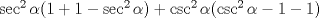 TEX: $\sec^2 \alpha ( 1 + 1 - \sec^2 \alpha) + \csc^2 \alpha (\csc^2 \alpha - 1 - 1)$