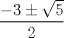 TEX: $$<br />\frac{{ - 3 \pm \sqrt 5 }}<br />{2}<br />$$