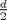 TEX: \[\tfrac{d}{2}\]