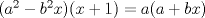 TEX: $(a^2-b^2x)(x+1)=a(a+bx)$