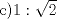 TEX: c)$1:{\sqrt {2} }$