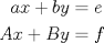 TEX: \begin{align}<br />ax+by&=e\\<br />Ax+By&=f<br />\end{align}<br />